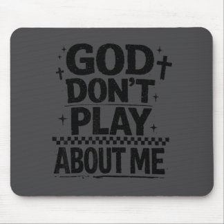God Don't Play About Me Christian Faith Quote  Mousepad