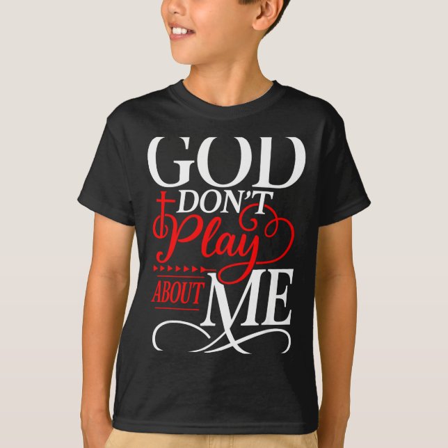 God Dont Play About Me Insrational Faith  T-Shirt (Vorderseite)