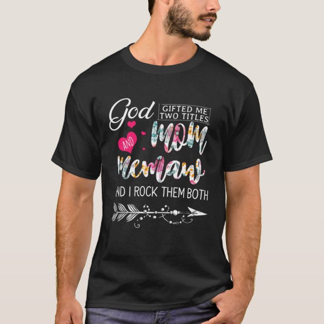 God ed Me Two Titles Mom And Memaw Flower Mother s T-Shirt (Vorderseite)