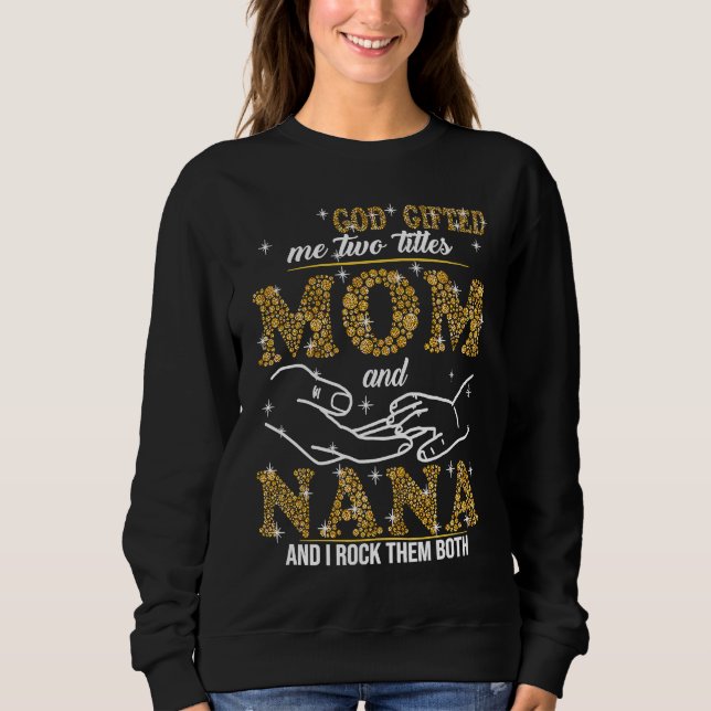 God ed Me Two Titles Mom And Nana Bling Sweatshirt (Vorderseite)