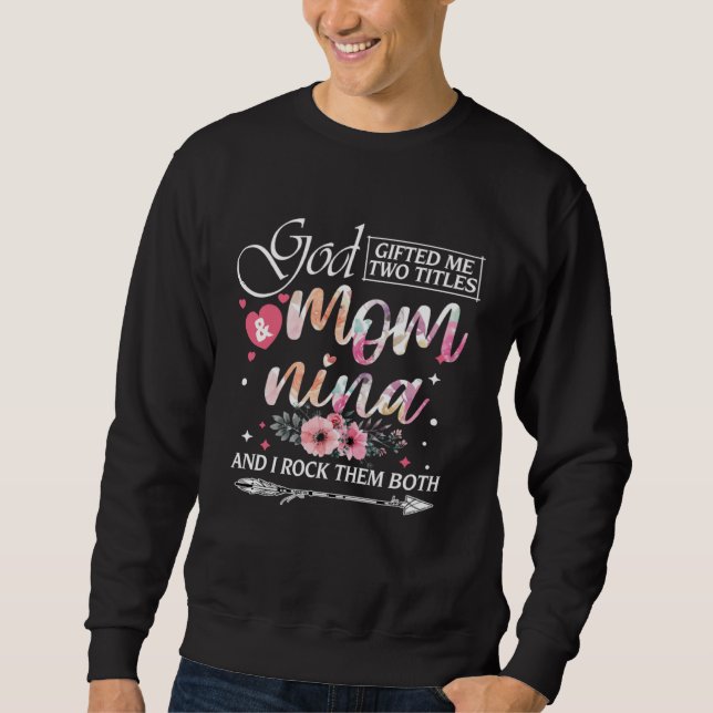 God ed Me Two Titles Mom And Nina Floral Mother s  Sweatshirt (Vorderseite)