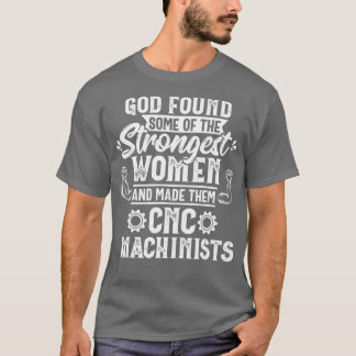 God Found Strongest Women CNC Machinist Operator T-Shirt