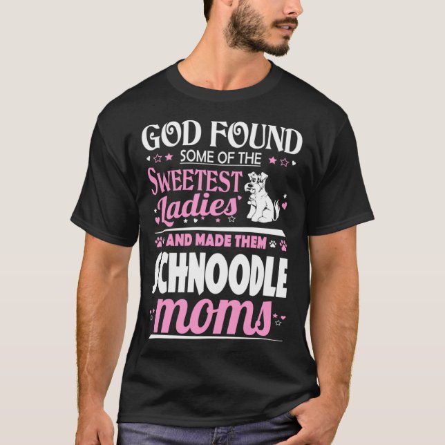 God Found Sweetest Ladies Made Them Schnoodle Moms T-Shirt (Vorderseite)