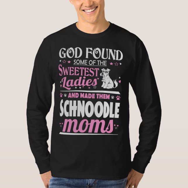 God Found Sweetest Ladies Made Them Schnoodle Moms T-Shirt (Vorderseite)