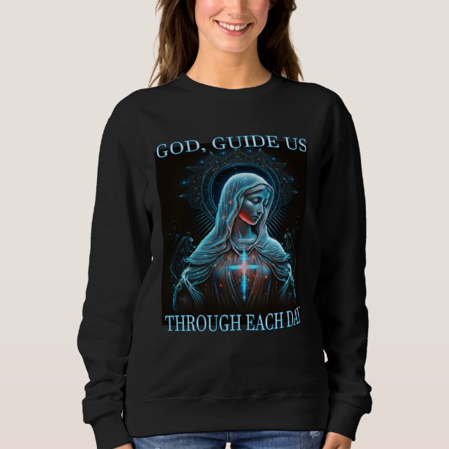 God guide us through each day Mother Mary Jesus Sweatshirt (Vorderseite)