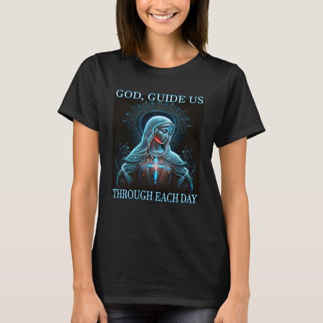 God guide us through each day Mother Mary Jesus T-Shirt (Vorderseite)