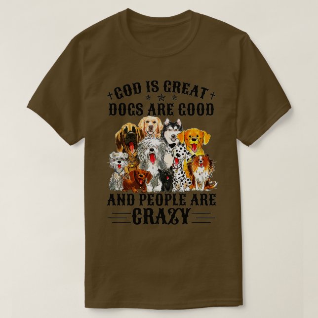 God Is Great Dogs Are Good And People Are Crazy Pr T-Shirt (Design vorne)