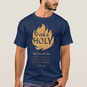 God is Holy But We are Not Jesus Christ Died to Sa T-Shirt