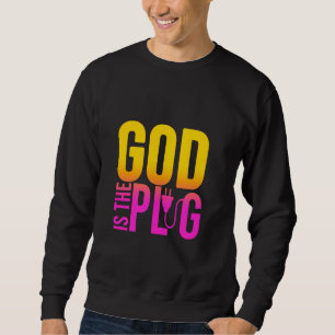 GOD IST MEIN PLUG-SPRICHWORT IST DIE QUELLE DER JE SWEATSHIRT