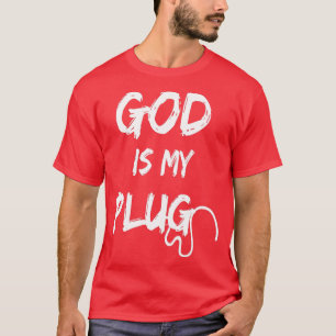 GOD IST MEIN PLUG-SPRICHWORT IST DIE QUELLE DER JE T-Shirt