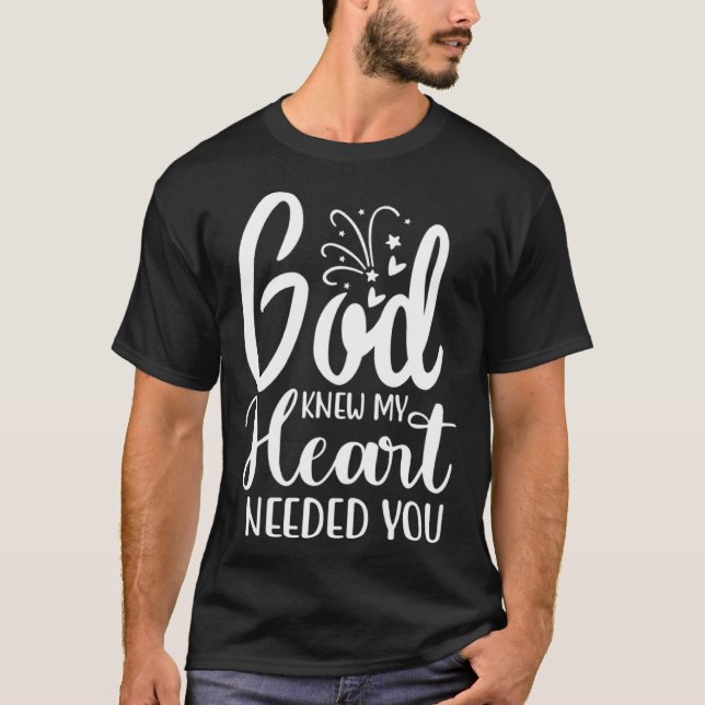 God Knew My Heart Needed You Romantic Message Grap T-Shirt (Vorderseite)