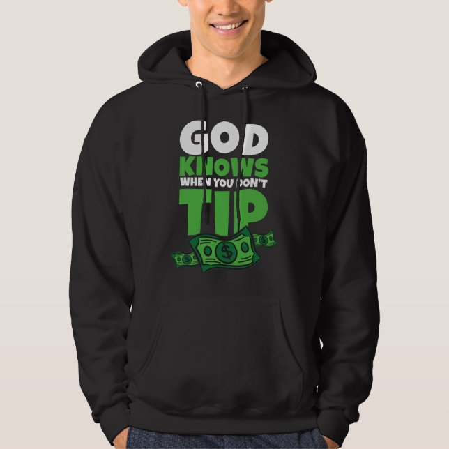 God Knows When You Don t Tip  Tip Saying Hoodie (Vorderseite)