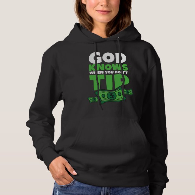 God Knows When You Don t Tip  Tip Saying Hoodie (Vorderseite)