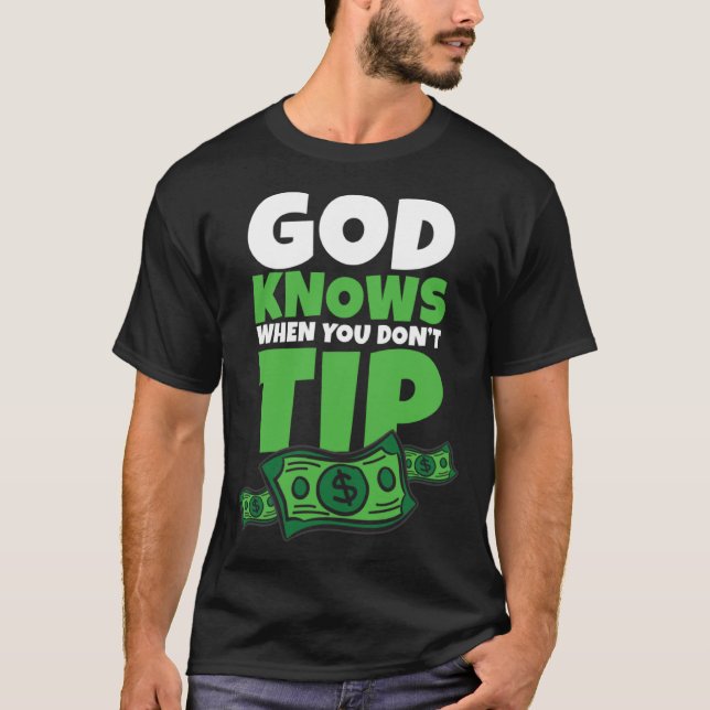 God Knows When You Don t Tip  Tip Saying T-Shirt (Vorderseite)