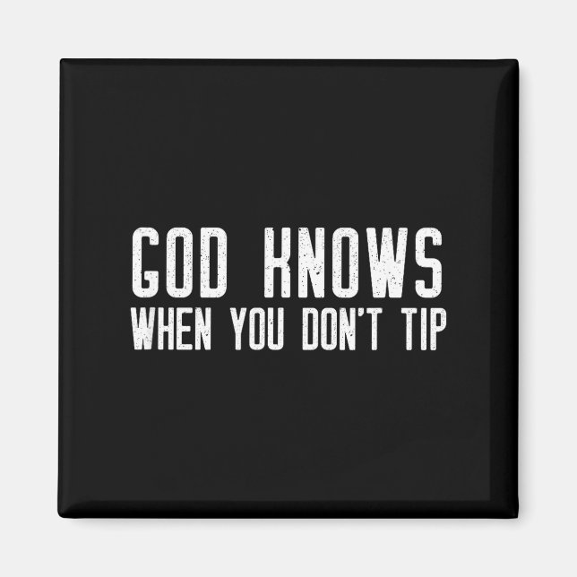 God Knows When You Don't Tip - Funny Waitress Gift Magnet (Vorne)
