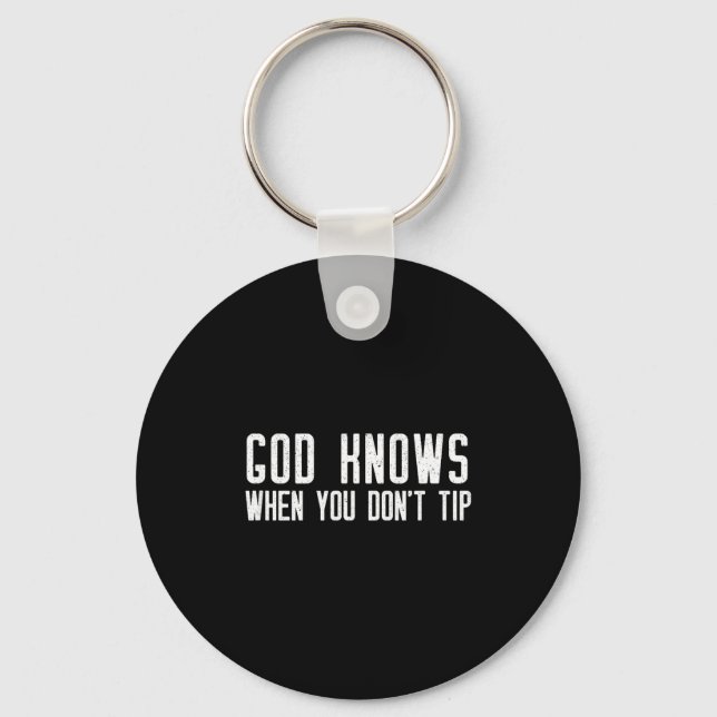 God Knows When You Don't Tip - Funny Waitress Gift Schlüsselanhänger (Vorderseite)