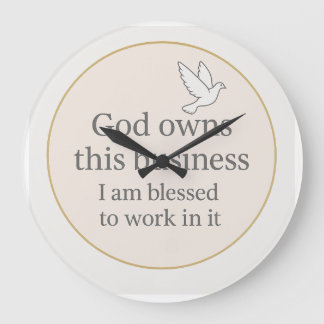 God own this business I am blessed to work in it Große Wanduhr