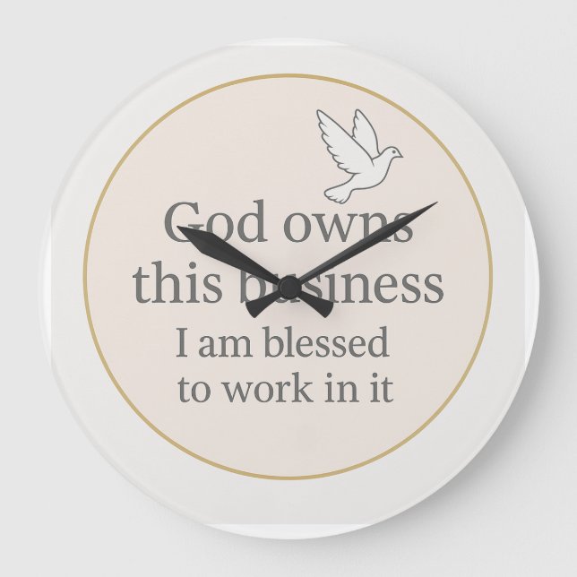 God own this business I am blessed to  work  in it Große Wanduhr (Vorderseite)