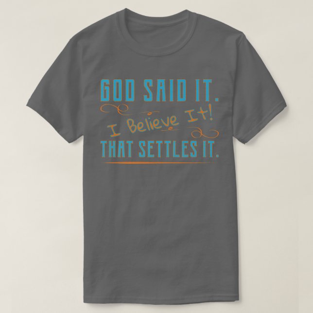God Said It, I Believe It, That Settles It Christi T-Shirt (Design vorne)