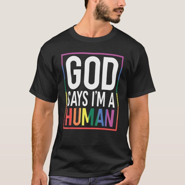 God Say's I'm A Human LGBTQ Equality Rainbow Pride T-Shirt (Vorderseite)