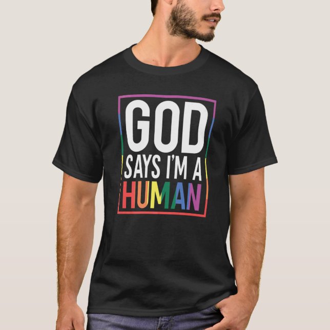 God Say's I'm A Human LGBTQ Equality Rainbow Pride T-Shirt (Vorderseite)
