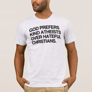 GOD ZIEHT NETTE ATHEISTEN VOR.png T-Shirt