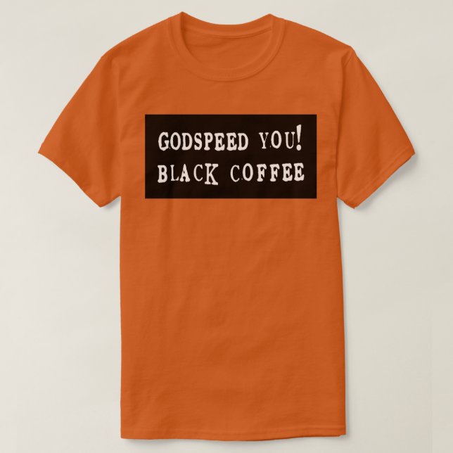 Godspeed Sie Black Coffee Kaiser T-Shirt (Design vorne)
