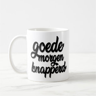 Goede Morgen Knapperd "Goodmorning hübsch " Kaffeetasse