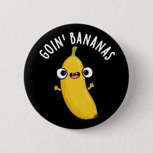 Goin Bananas Funny Fruit Pun Dark BG Button