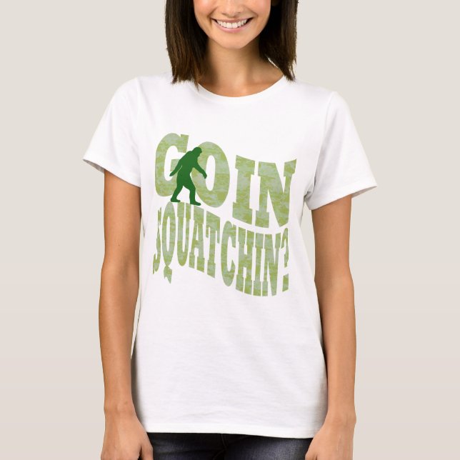 Goin Squatchin? Text & grüne Camouflage T-Shirt (Vorderseite)