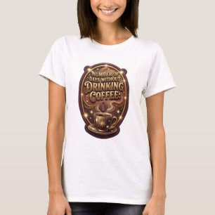 Gold ANZAHL DER TAGE OHNE KAFFEETRINKEN 0 T-Shirt