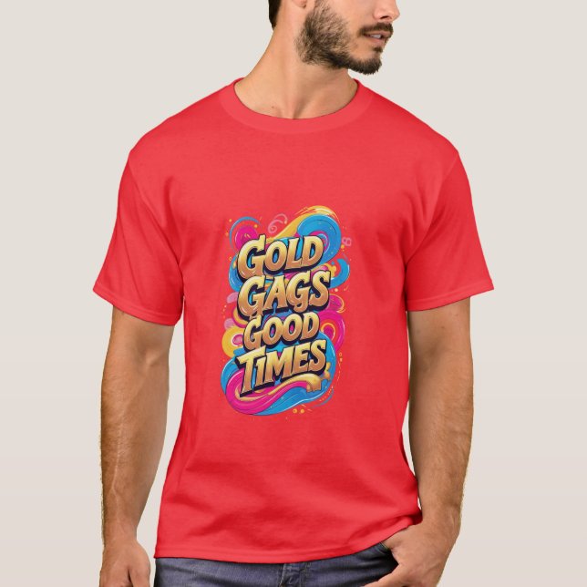 Gold Gags Gute Zeiten T-Shirt (Vorderseite)