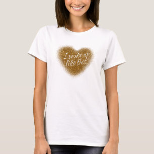 Gold-Glitzer WECKTE ICH WIE DIESES HERZ-TOP-Shirt T-Shirt