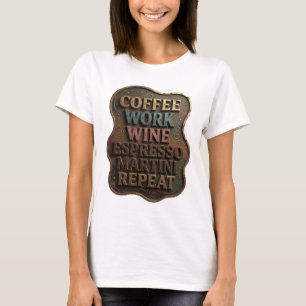 Gold KAFFEE ARBEIT WEIN ESPRESSO MARTINI REPEAT T- T-Shirt