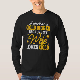 Gold Panner Gräber Weil Ehefrau Gold Schatz liebt T-Shirt