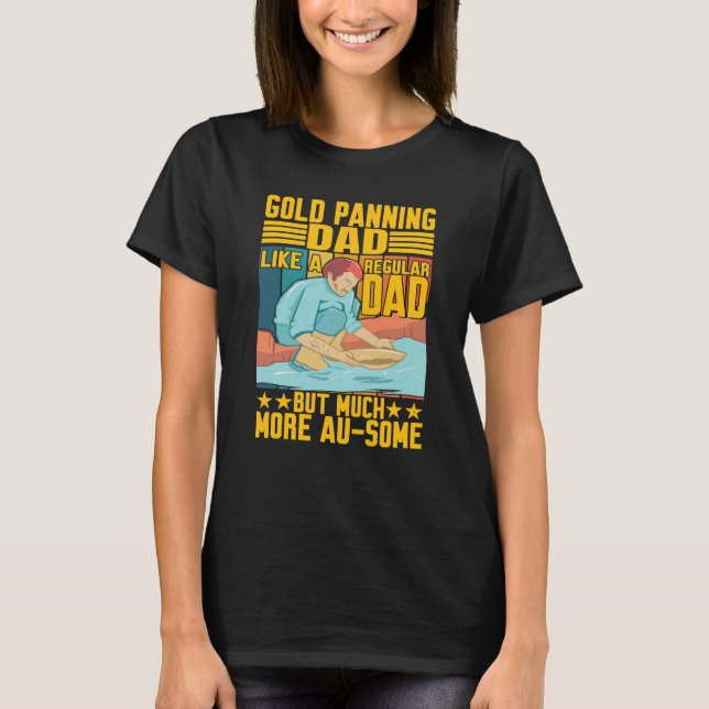 Gold Panning Dad Much More Au Some Gold Prospector T-Shirt (Vorderseite)