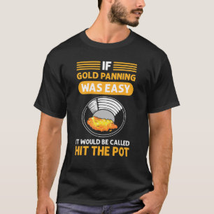 Gold Panning Für Goldminen und Goldprospekte T-Shirt