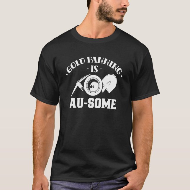 Gold Panning Is Au Some Digger Pan Hobby Digging T-Shirt (Vorderseite)