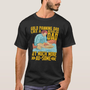 Gold Panning Vater viel mehr als ein Gold Prospect T-Shirt