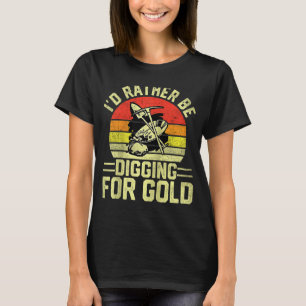 Gold Prospector Gold Miner Digger Schatzhuntin T-Shirt