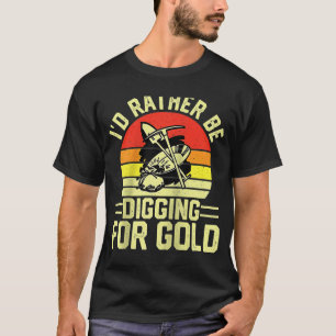 Gold Prospector Gold Miner Digger Schatzhuntin T-Shirt