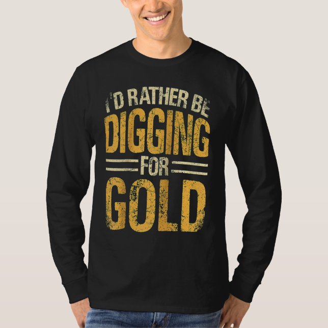 Gold Prospector  Gold Miner Digger Treasure Huntin T-Shirt (Vorderseite)