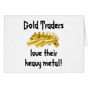 Gold Traders Liebe ihr Heavy Metal!