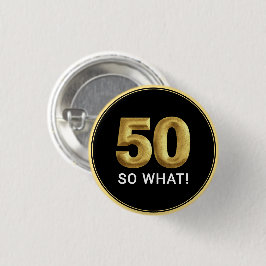 Golden 50 So What Funny Birthday Party Button