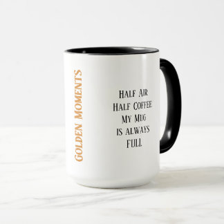 Golden Moments... Meine Tasse ist immer VOLL.. Gew