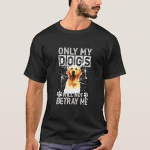 Golden Retriever Betray Me T-Shirt