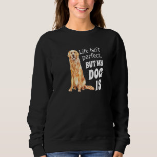 Golden Retriever Dog Owner Life ist nicht perfekt, Sweatshirt
