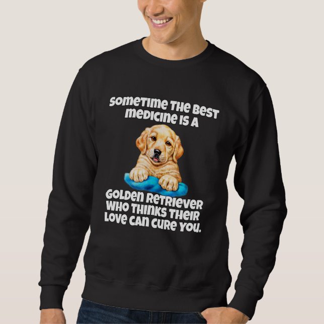 Golden Retriever Dog Owner Sometime The Best Medic Sweatshirt (Vorderseite)