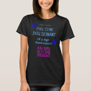 Golden Retriever Dog Servant High Maintenance Pupp T-Shirt