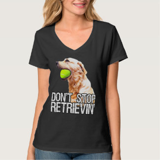 Golden Retriever Dont Stopp Retrievin W Tennis Bal T-Shirt